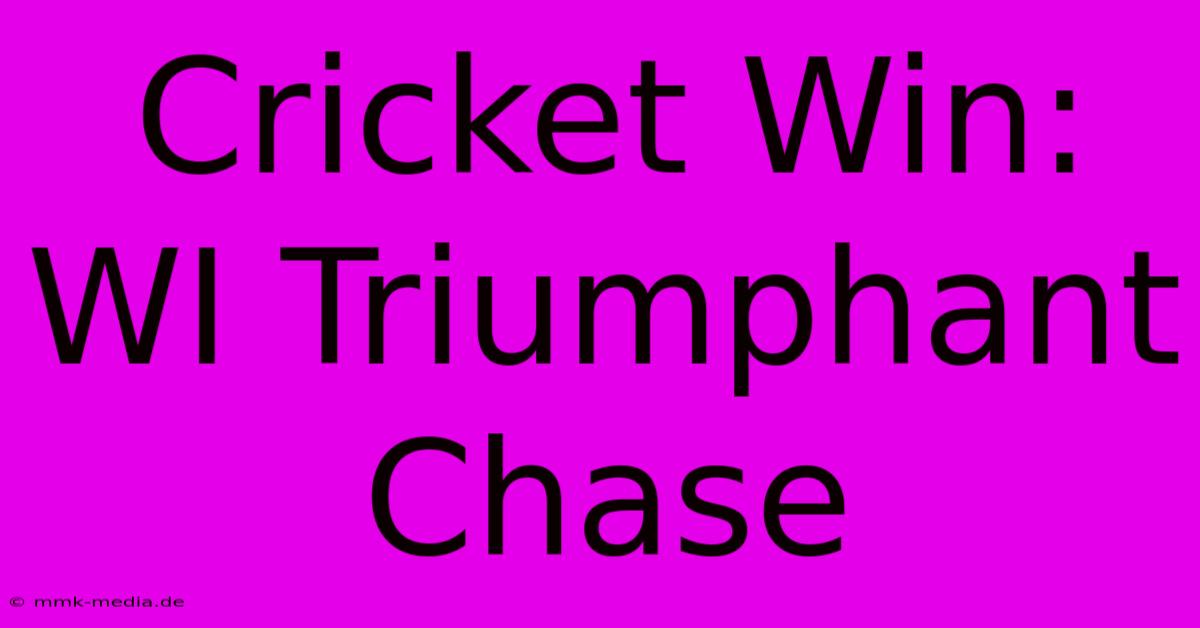 Cricket Win: WI Triumphant Chase