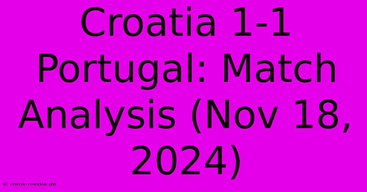 Croatia 1-1 Portugal: Match Analysis (Nov 18, 2024)