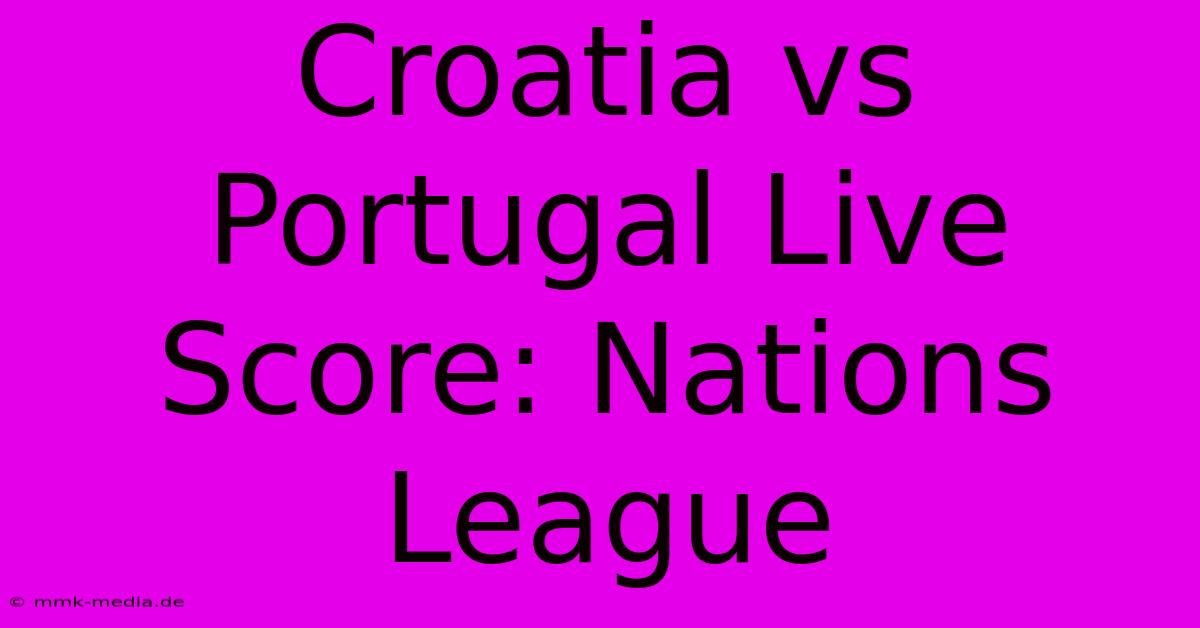 Croatia Vs Portugal Live Score: Nations League