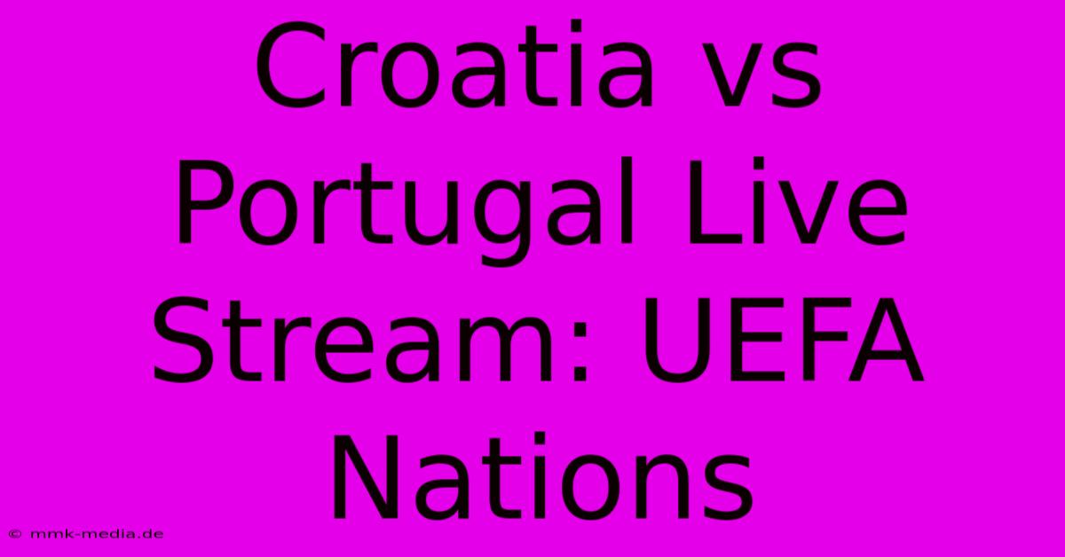 Croatia Vs Portugal Live Stream: UEFA Nations