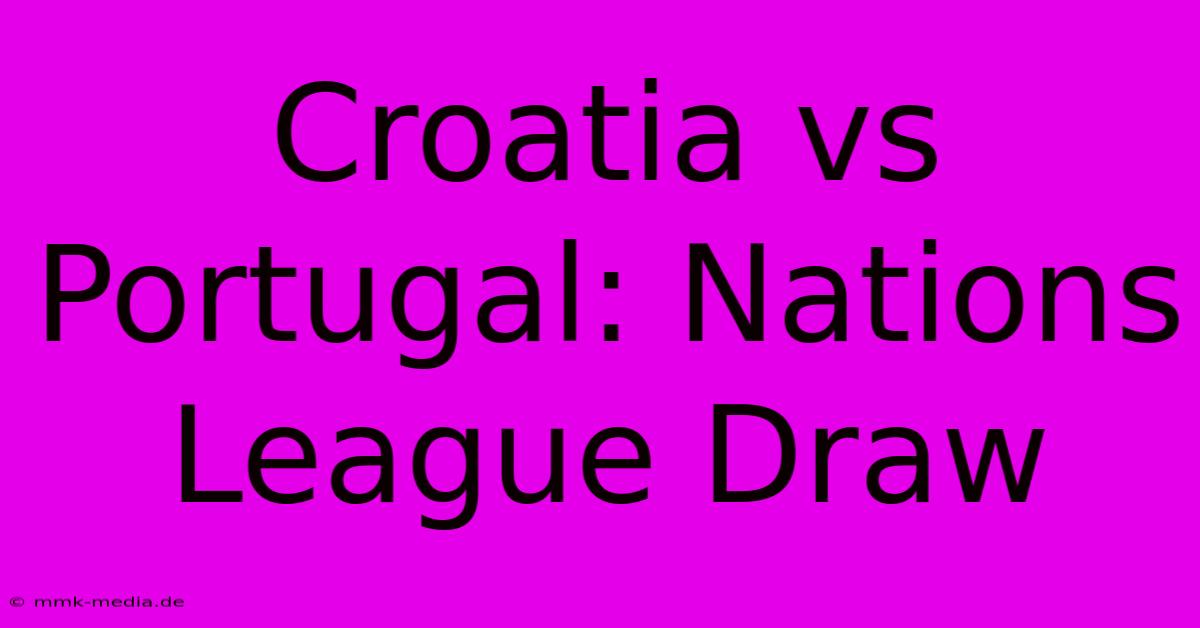 Croatia Vs Portugal: Nations League Draw