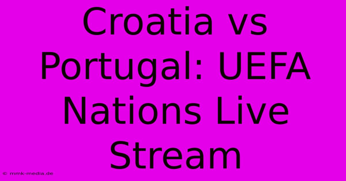 Croatia Vs Portugal: UEFA Nations Live Stream