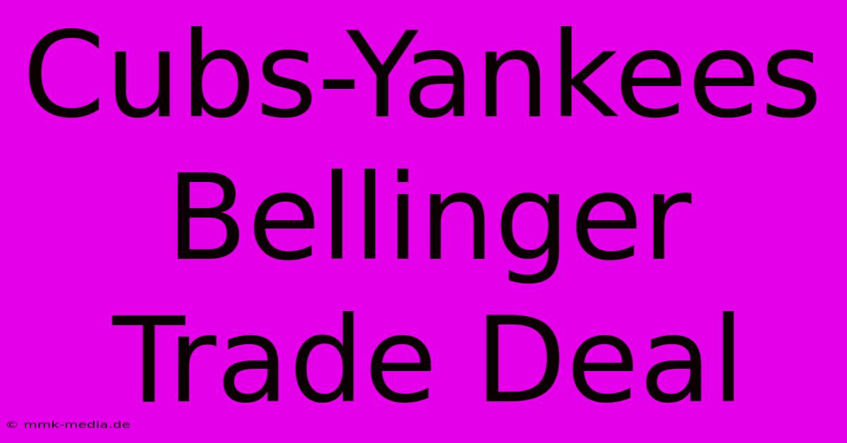 Cubs-Yankees Bellinger Trade Deal