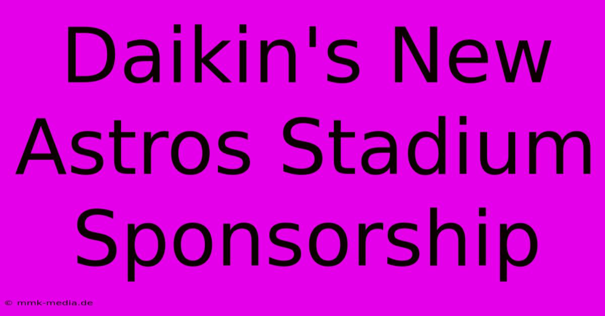 Daikin's New Astros Stadium Sponsorship