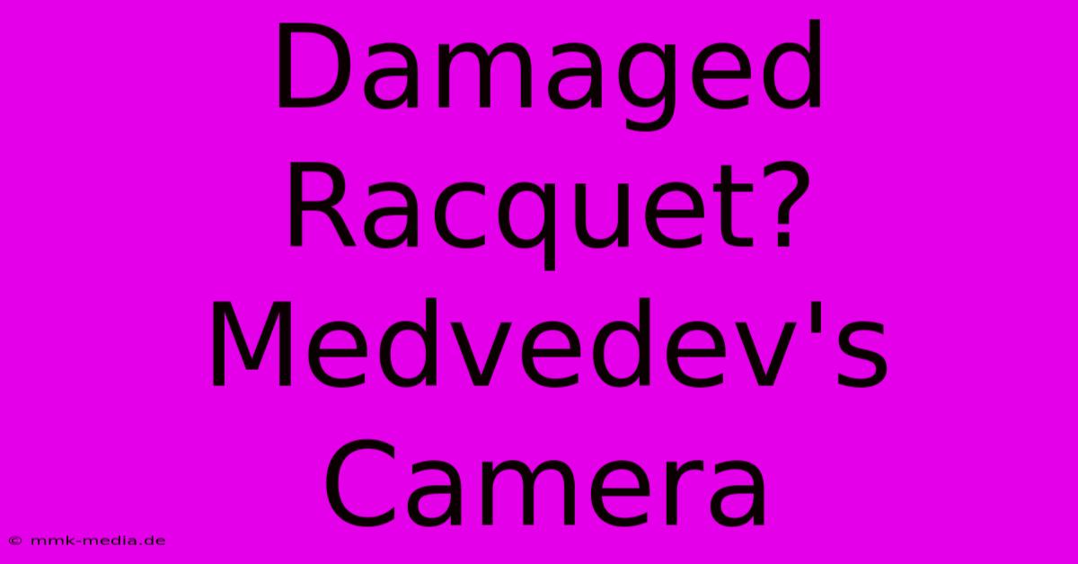 Damaged Racquet? Medvedev's Camera