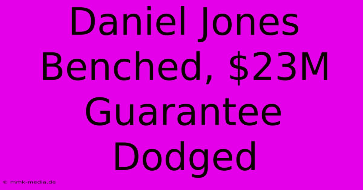 Daniel Jones Benched, $23M Guarantee Dodged