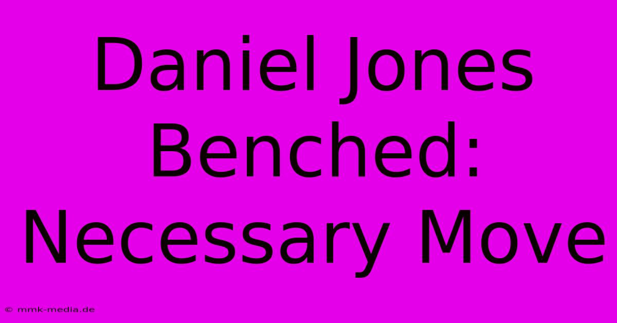 Daniel Jones Benched: Necessary Move