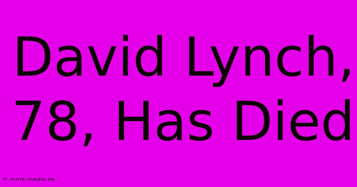 David Lynch, 78, Has Died