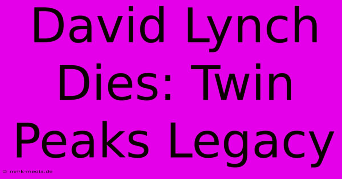 David Lynch Dies: Twin Peaks Legacy