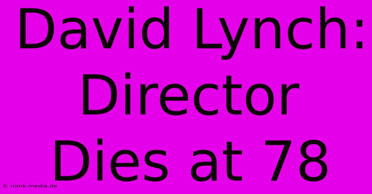 David Lynch: Director Dies At 78