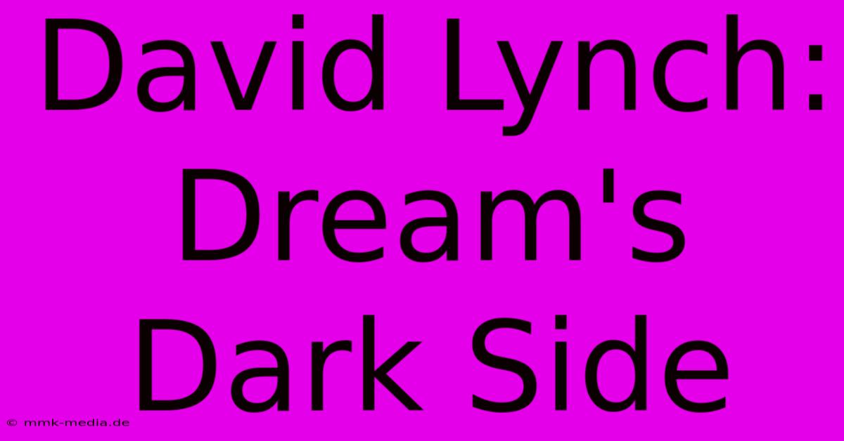 David Lynch: Dream's Dark Side