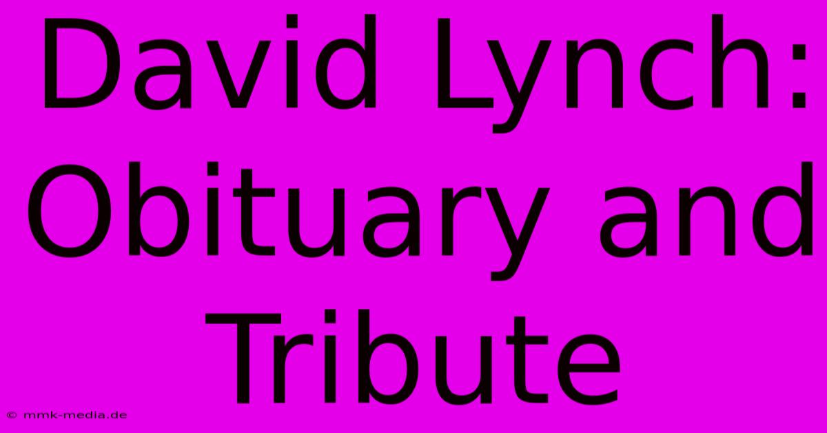 David Lynch: Obituary And Tribute