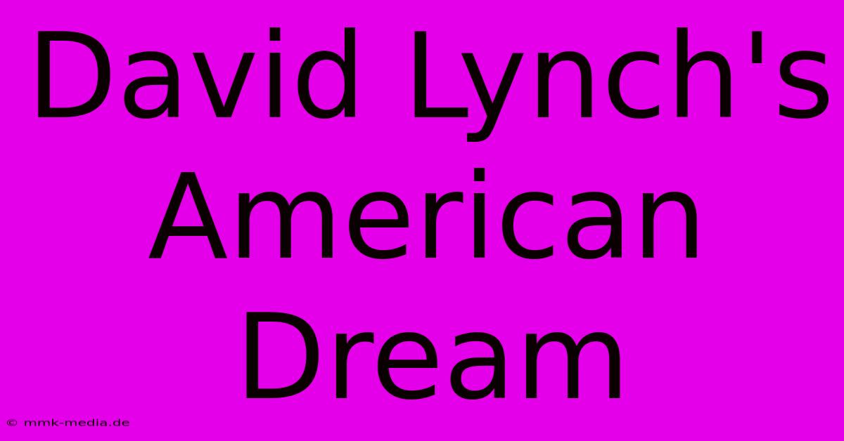 David Lynch's American Dream