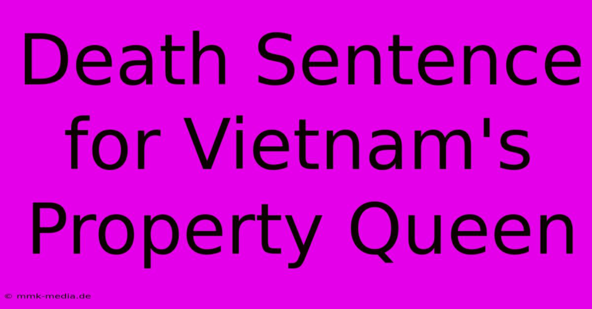 Death Sentence For Vietnam's Property Queen