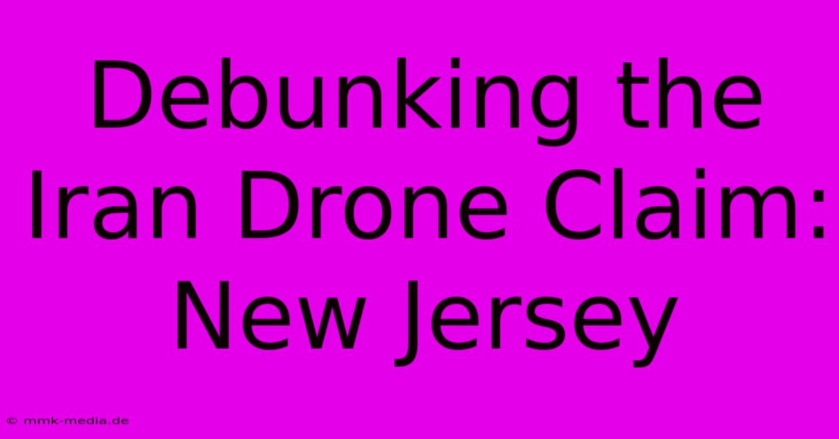 Debunking The Iran Drone Claim: New Jersey