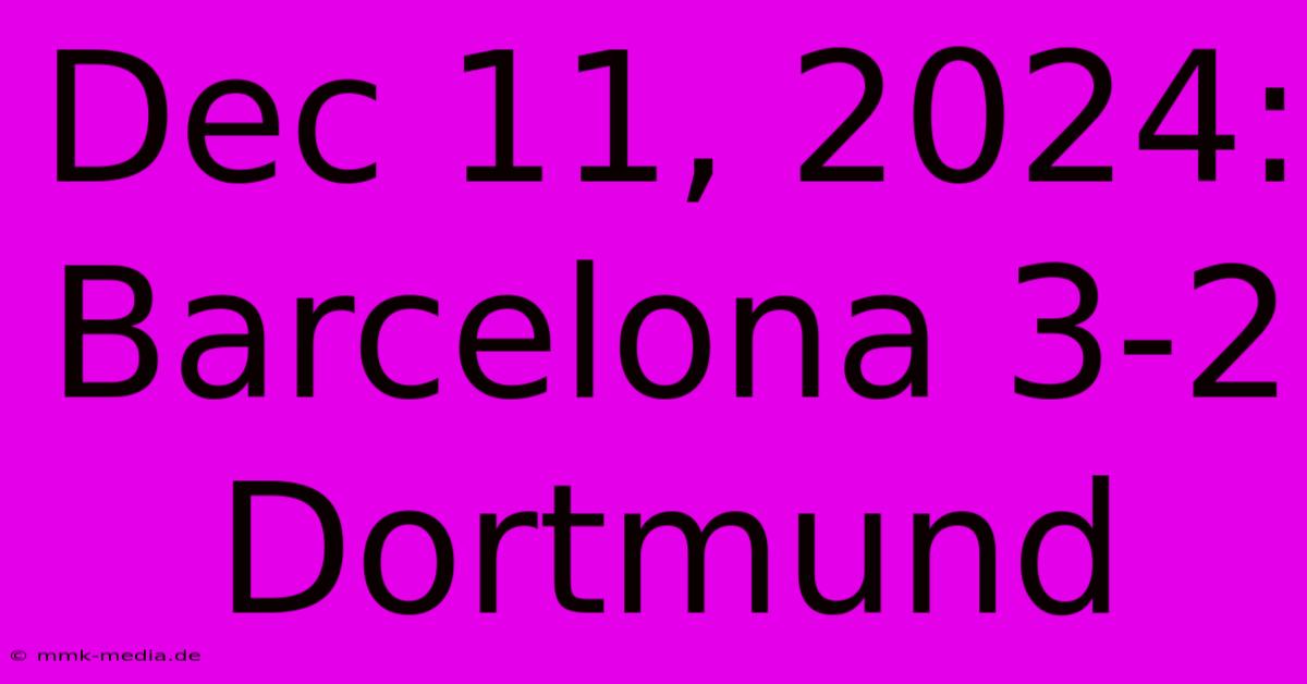 Dec 11, 2024: Barcelona 3-2 Dortmund