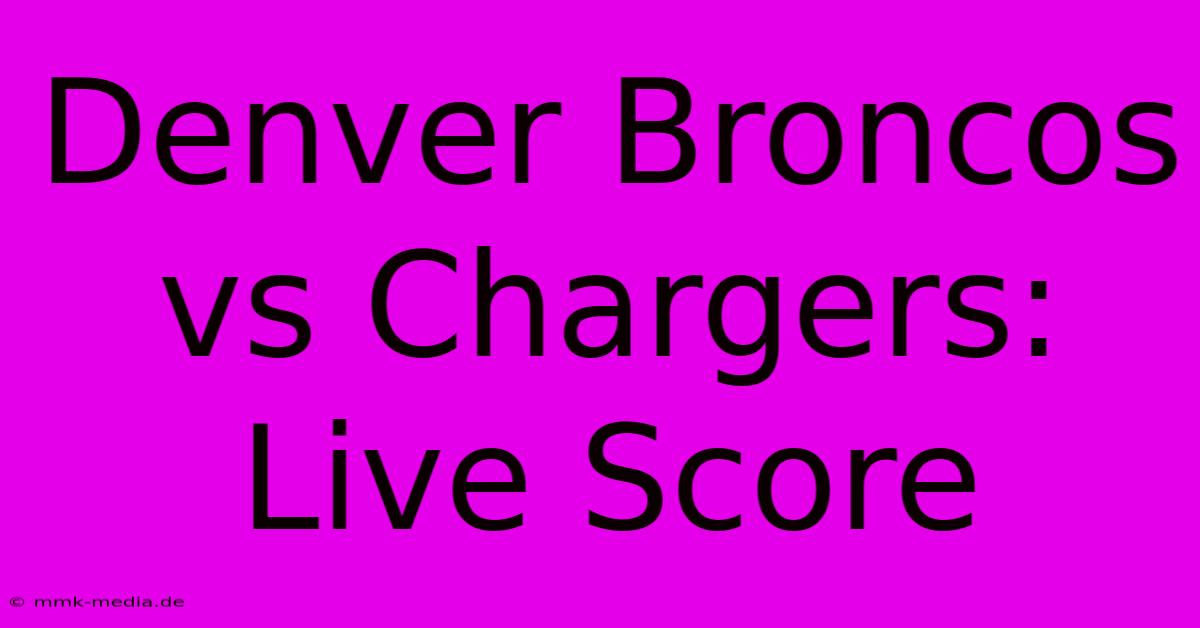 Denver Broncos Vs Chargers: Live Score