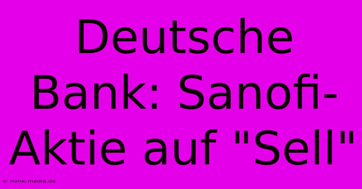 Deutsche Bank: Sanofi-Aktie Auf 