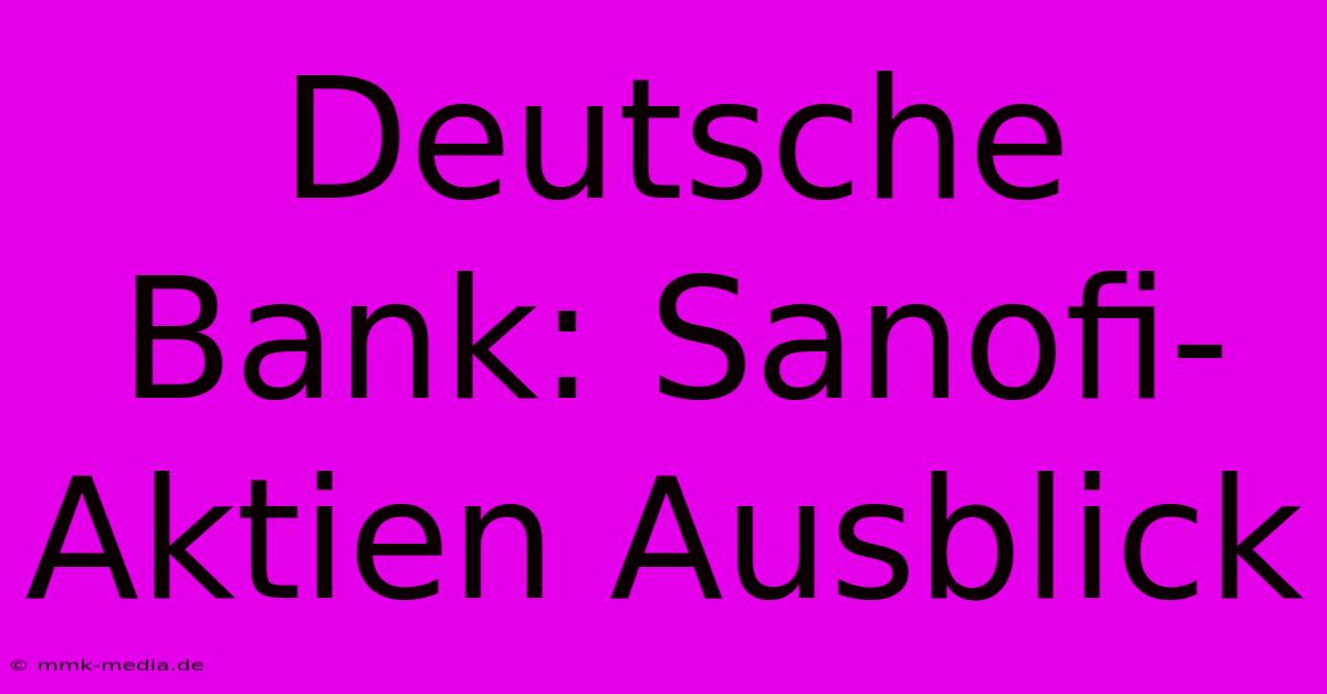 Deutsche Bank: Sanofi-Aktien Ausblick