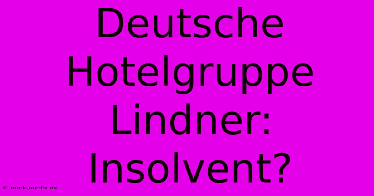 Deutsche Hotelgruppe Lindner: Insolvent?