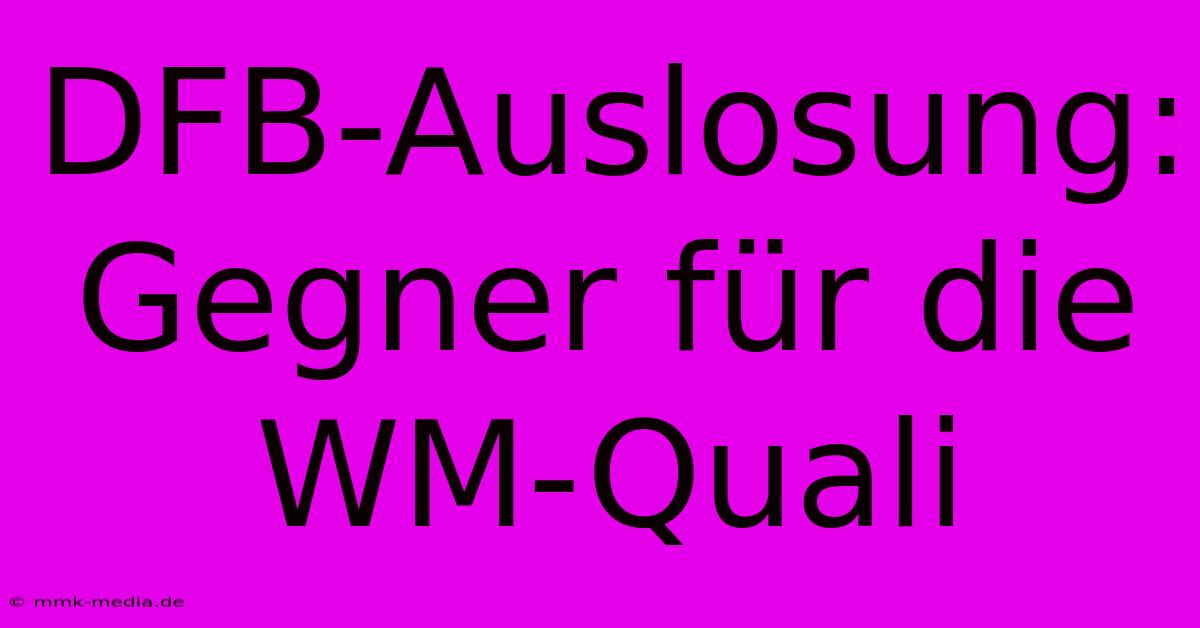 DFB-Auslosung: Gegner Für Die WM-Quali