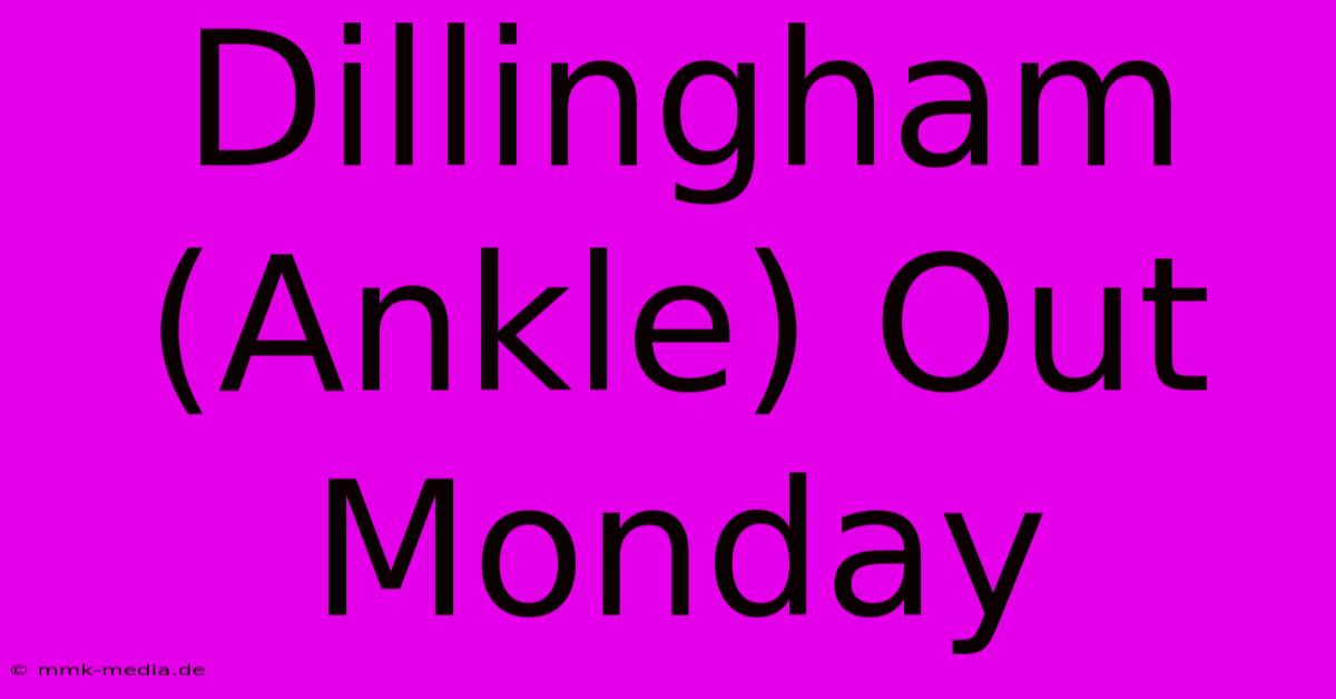 Dillingham (Ankle) Out Monday