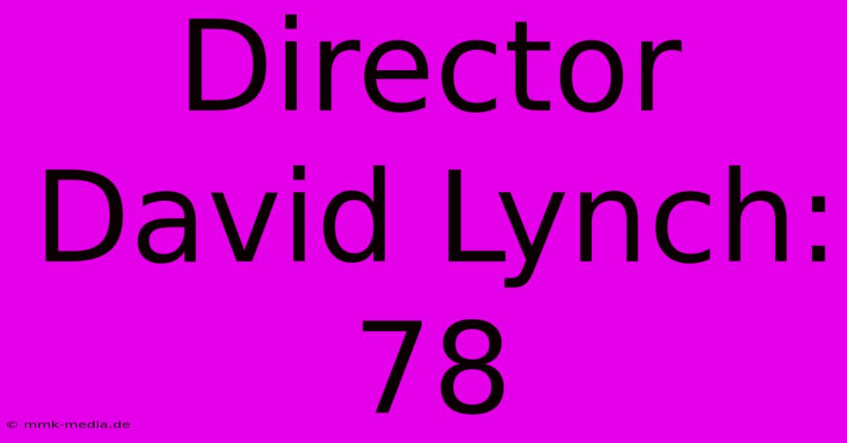 Director David Lynch: 78