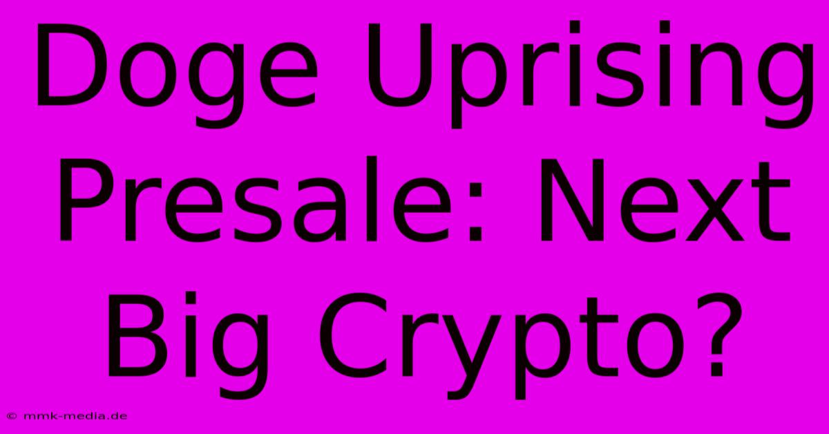 Doge Uprising Presale: Next Big Crypto?