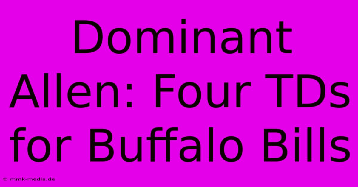 Dominant Allen: Four TDs For Buffalo Bills