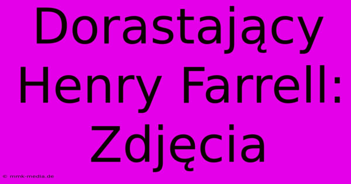 Dorastający Henry Farrell: Zdjęcia