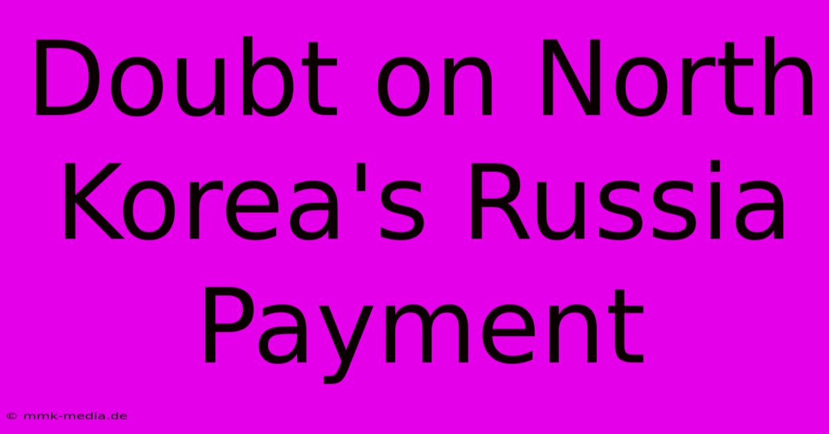 Doubt On North Korea's Russia Payment