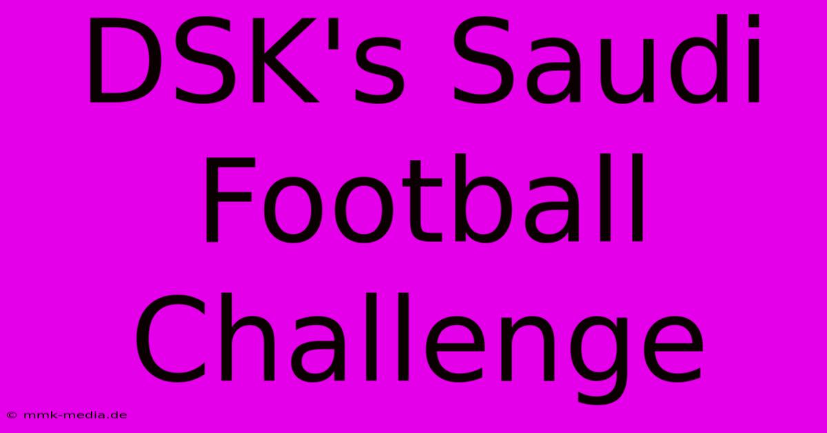 DSK's Saudi Football Challenge