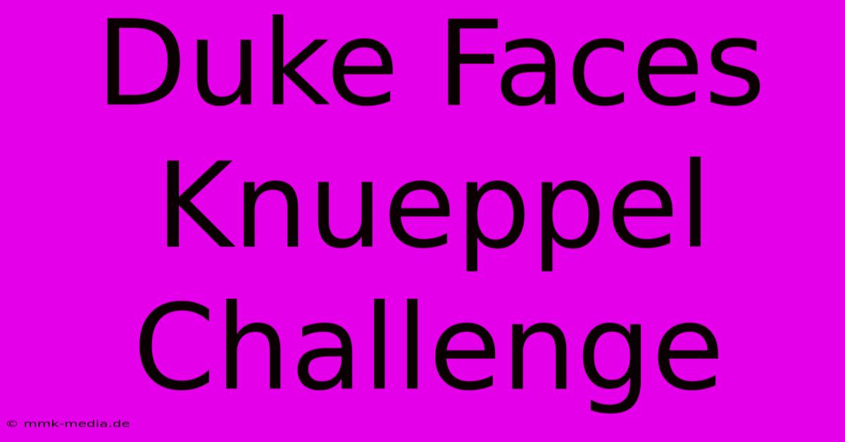 Duke Faces Knueppel Challenge