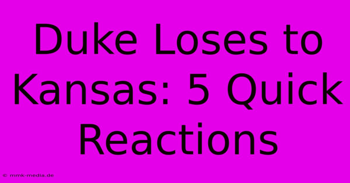 Duke Loses To Kansas: 5 Quick Reactions