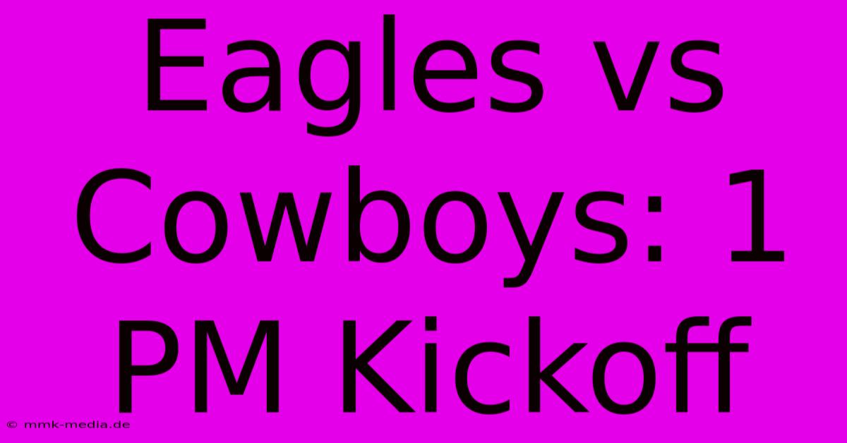 Eagles Vs Cowboys: 1 PM Kickoff