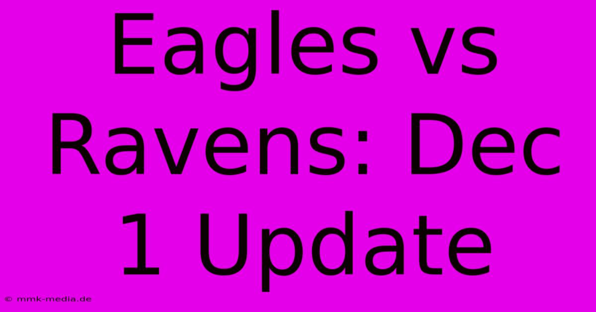 Eagles Vs Ravens: Dec 1 Update