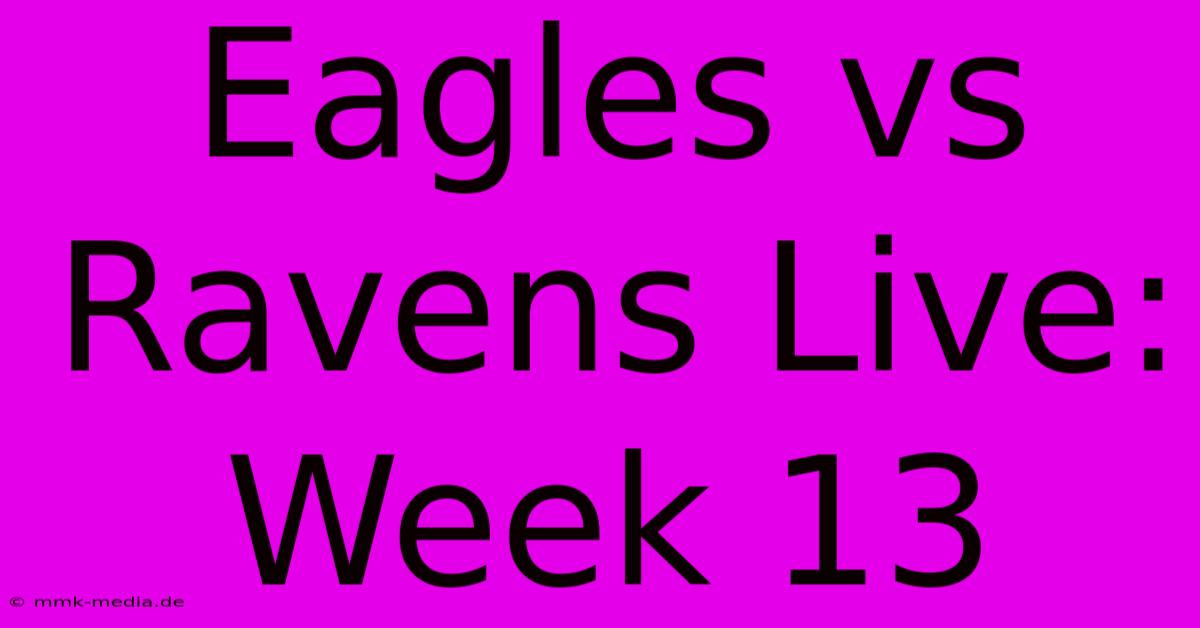 Eagles Vs Ravens Live: Week 13