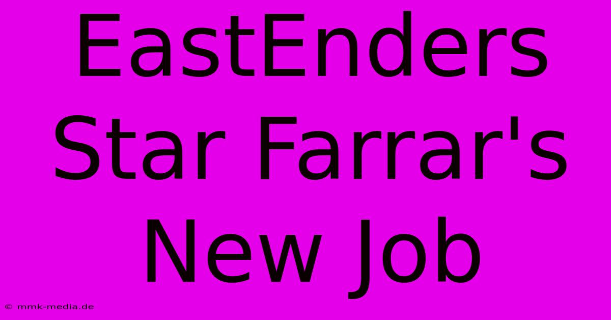 EastEnders Star Farrar's New Job