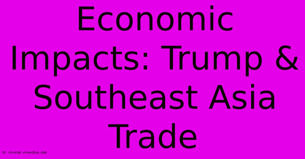 Economic Impacts: Trump & Southeast Asia Trade