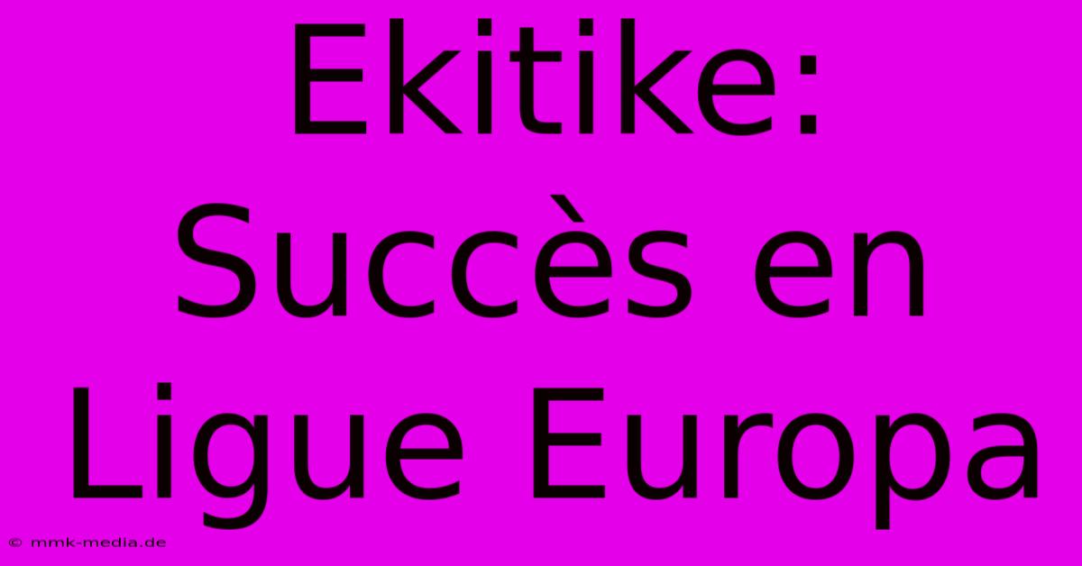 Ekitike:  Succès En Ligue Europa