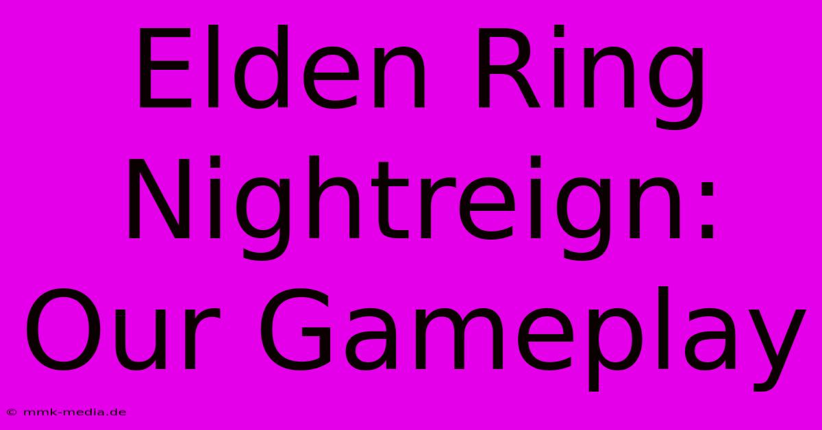 Elden Ring Nightreign: Our Gameplay