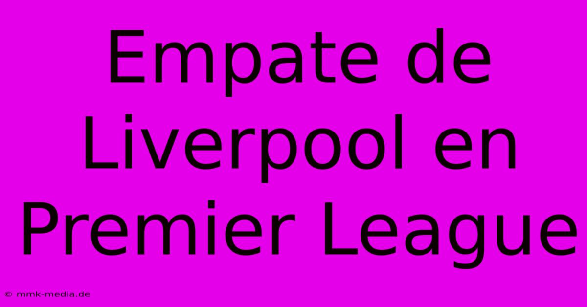 Empate De Liverpool En Premier League