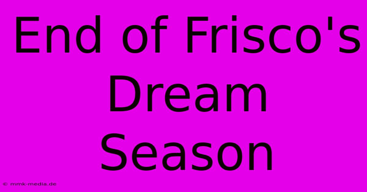 End Of Frisco's Dream Season