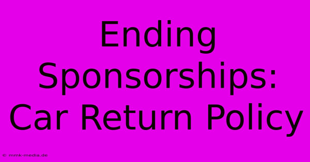 Ending Sponsorships: Car Return Policy