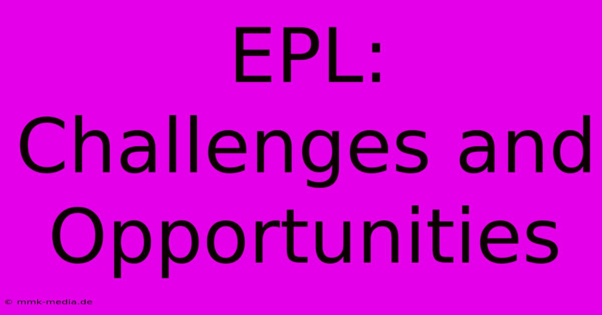 EPL: Challenges And Opportunities