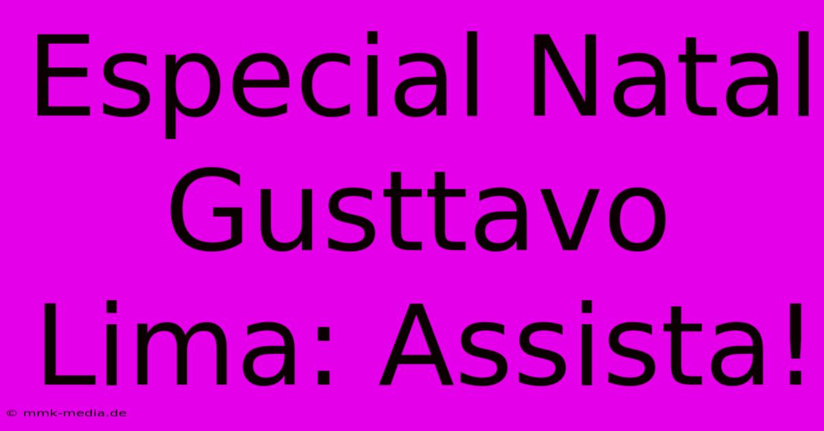 Especial Natal Gusttavo Lima: Assista!