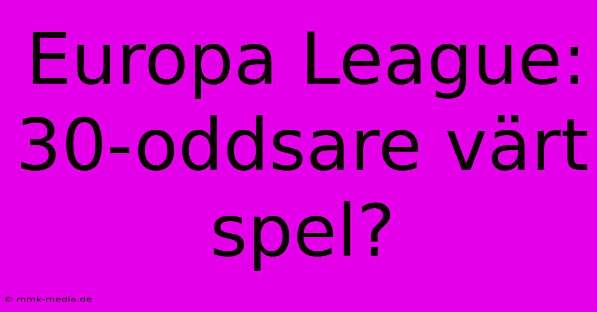 Europa League: 30-oddsare Värt Spel?