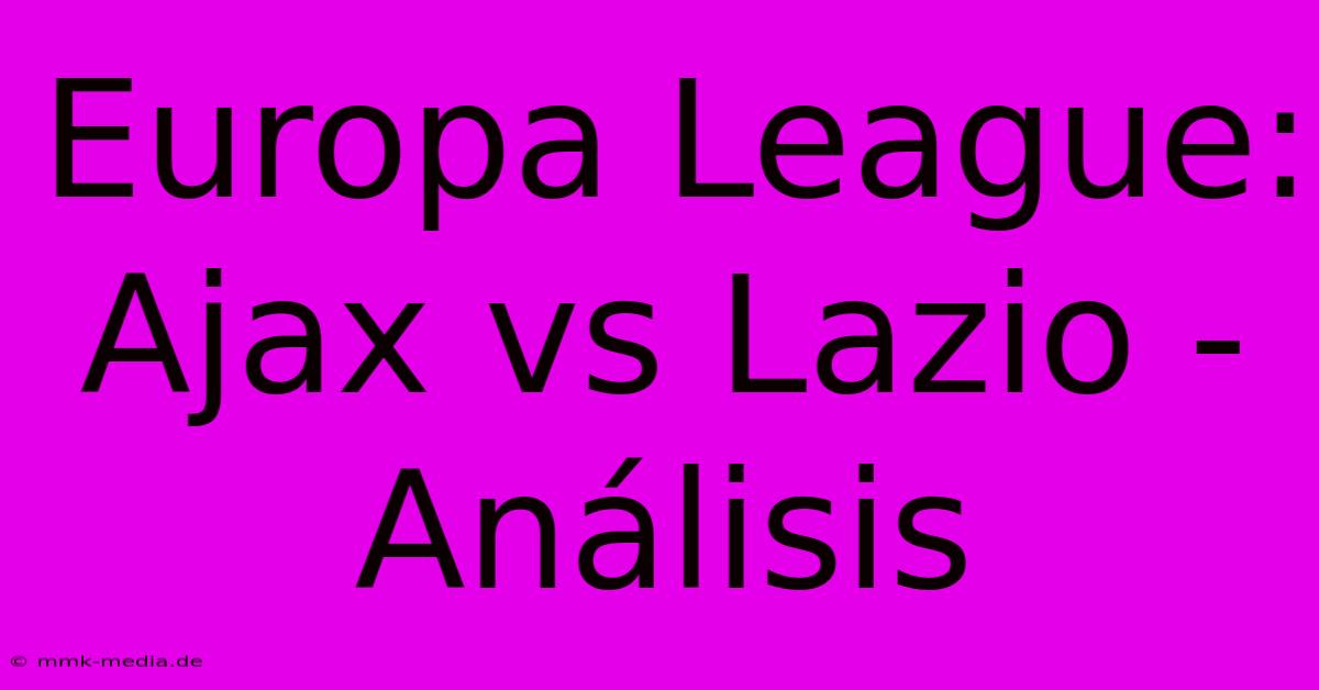 Europa League: Ajax Vs Lazio - Análisis