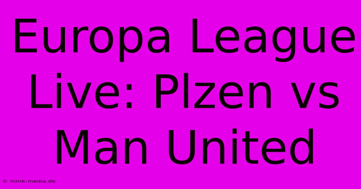 Europa League Live: Plzen Vs Man United