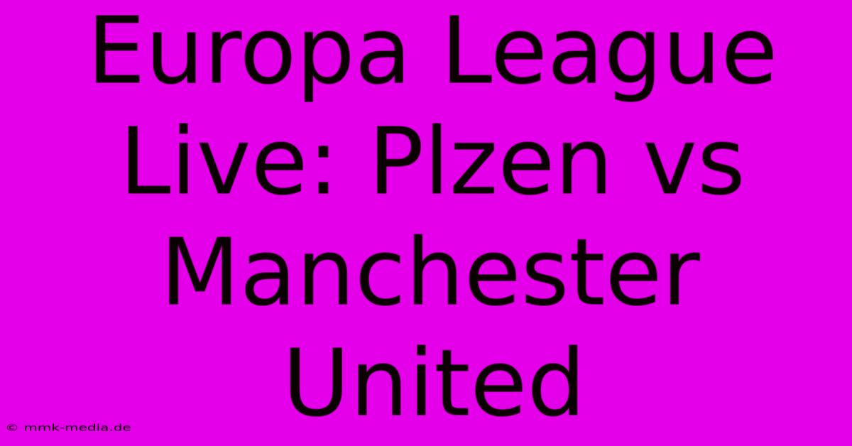 Europa League Live: Plzen Vs Manchester United